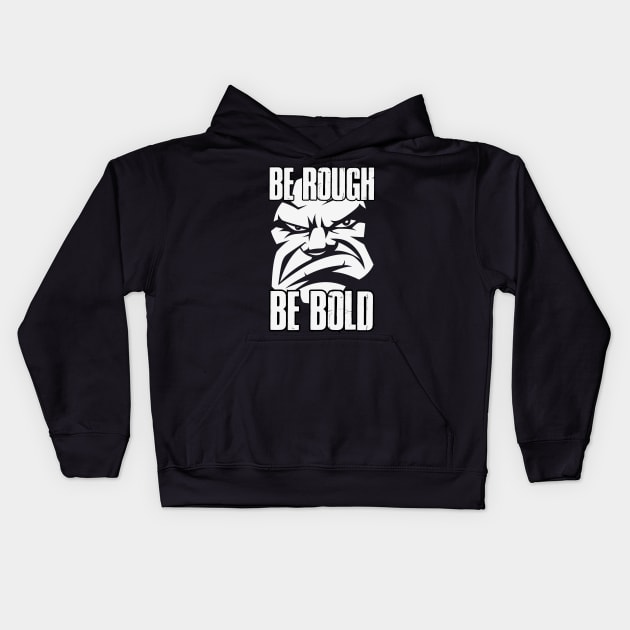 Be Rough Be Bold Kids Hoodie by Whatastory